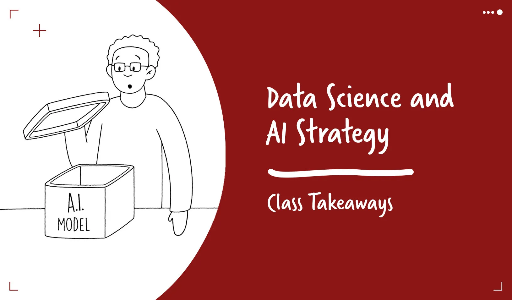 Class Takeaways—Data Science and AI Strategy 