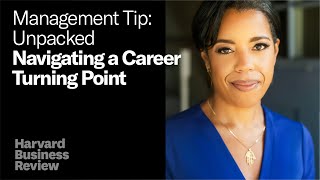 Navigating a Career Turning Point | Management Tip: Unpacked