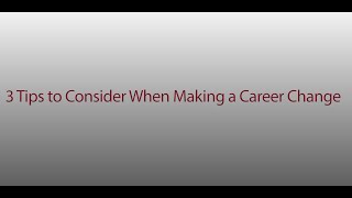 3 Tips to Consider When Making a Career Change