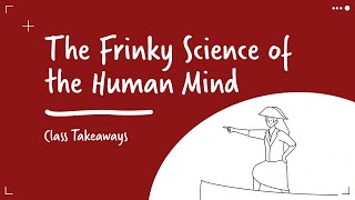 Class Takeaways — The Frinky Science of the Human Mind
