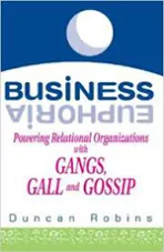 Business Euphoria: Powering Relational Organizations with Gangs, Gall and Gossip