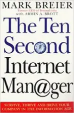 The 10-Second Internet Manager: Survive, Thrive and Drive Your Company in the Information Age