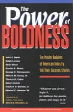 The Power of Boldness: Ten Master Builders of American Industry Tell Their Success Stories