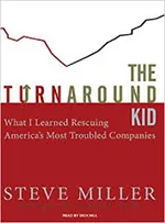 The Turnaround Kid: What I Learned Rescuing America’s Most Troubled Companies