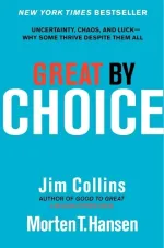 Great by Choice: Uncertainty, Chaos, and Luck — Why Some Thrive Despite Them All