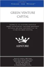 Green Venture Capital:  Leading VCs on Analyzing Greentech Market Opportunities, Evaluating Investment Potential and Risks, and Predicting the Future for Green Investing (Inside the Minds)