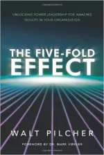 The Five-Fold Effect: Unlocking Power Leadership for Amazing Results in Your Organization