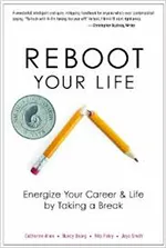 Reboot Your Life Energize Your Career and Life by Taking a Break