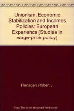 Unionism, Economic Stabilization, and Incomes Policies: European Experience