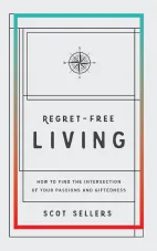 Regret-Free Living: How to Find the Intersection of Your Passions and Giftedness