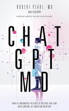 ChatGPT, MD: How AI-Empowered Patients & Doctors Can Take Back Control of American Medicine