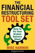 The Financial Restructuring Tool Set: How to Fix Your Broken Balance Sheet