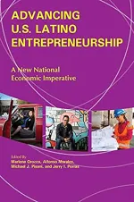 Advancing U. S. Latino Entrepreneurship:  A New National Imperative