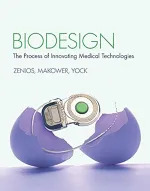 Biodesign: The Process of Innovating Medical Technologies