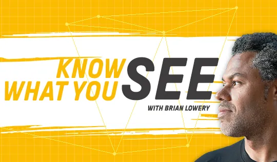 Know What You See with Brian Lowery
