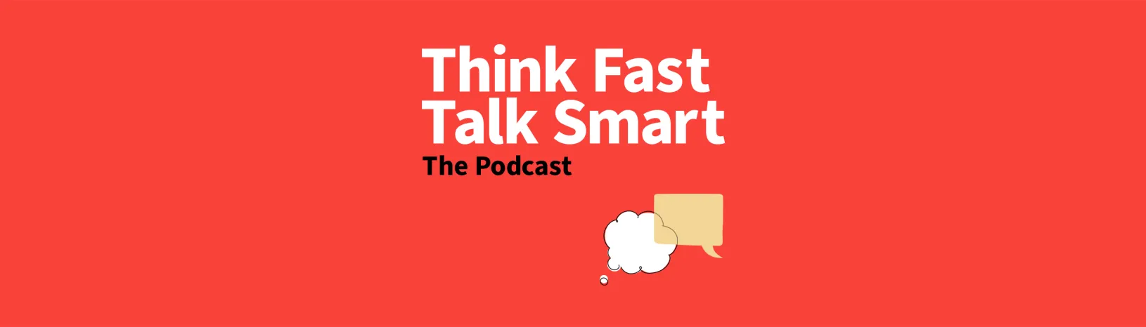 Think Fast, Talk Smart: The Podcast