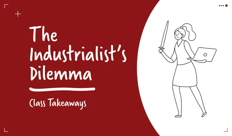 Class Takeaways — The Industrialist’s Dilemma