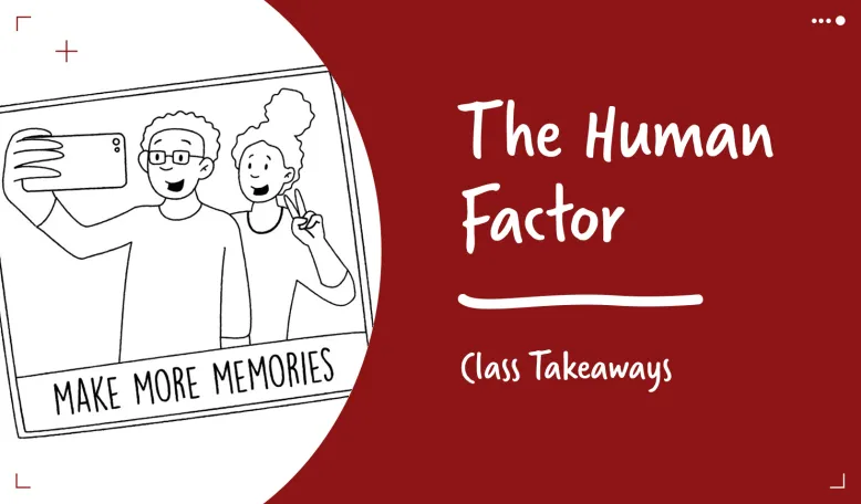 Class Takeaways — The Human Factor 