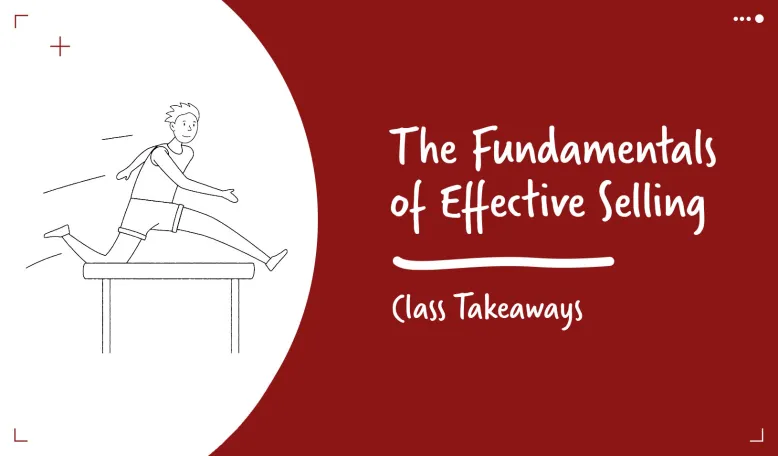 Class Takeaways — The Fundamentals of Effective Selling 