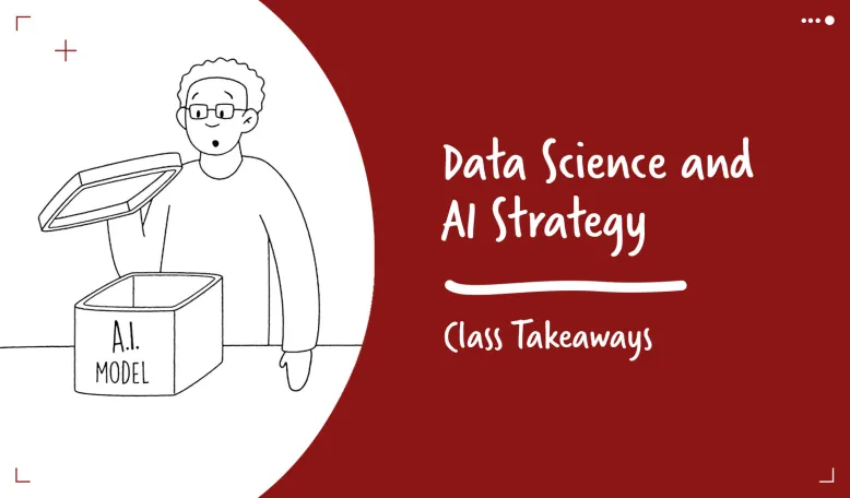 Class Takeaways — Data Science and AI Strategy