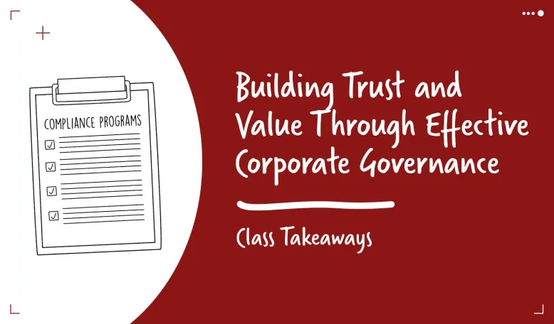 Class Takeaways — Building Trust and Value Through Effective Corporate Governance