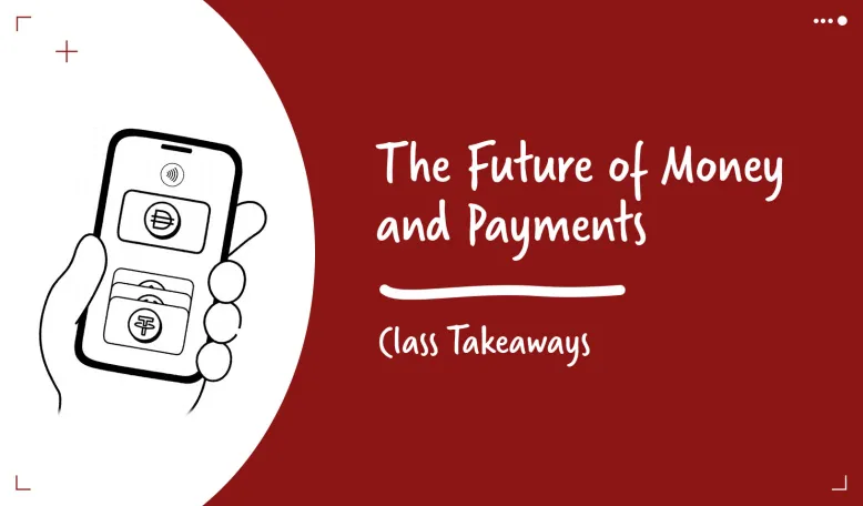 Class Takeaways — The Future of Money and Payments