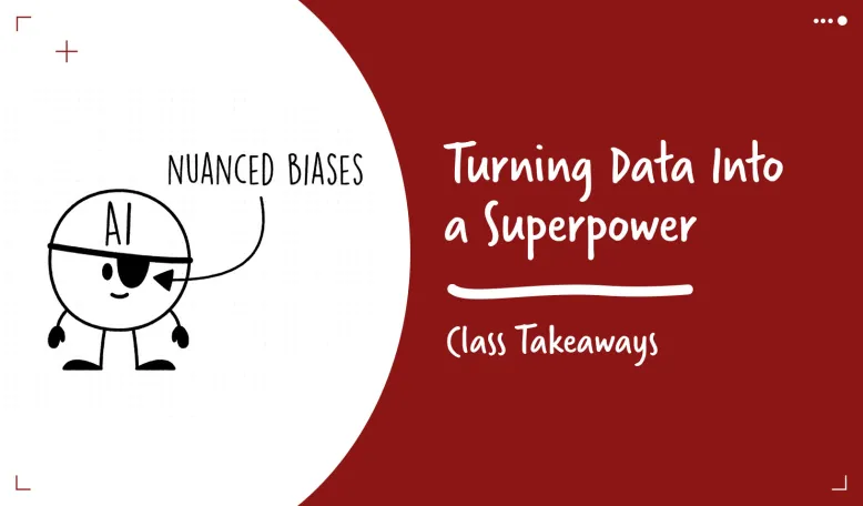 Class Takeaways — Turning Data Into a Superpower